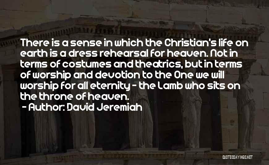 David Jeremiah Quotes: There Is A Sense In Which The Christian's Life On Earth Is A Dress Rehearsal For Heaven. Not In Terms