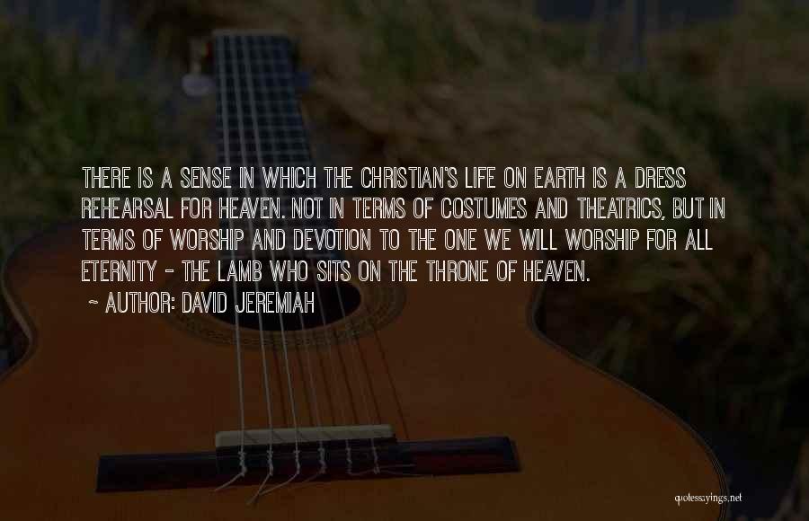 David Jeremiah Quotes: There Is A Sense In Which The Christian's Life On Earth Is A Dress Rehearsal For Heaven. Not In Terms