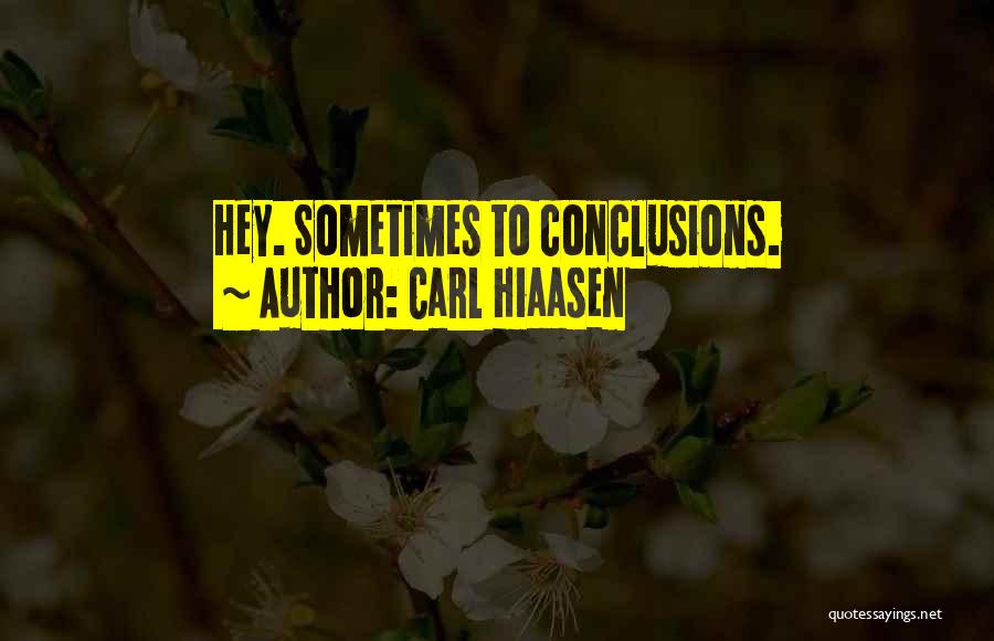 Carl Hiaasen Quotes: Hey. Sometimes To Conclusions.