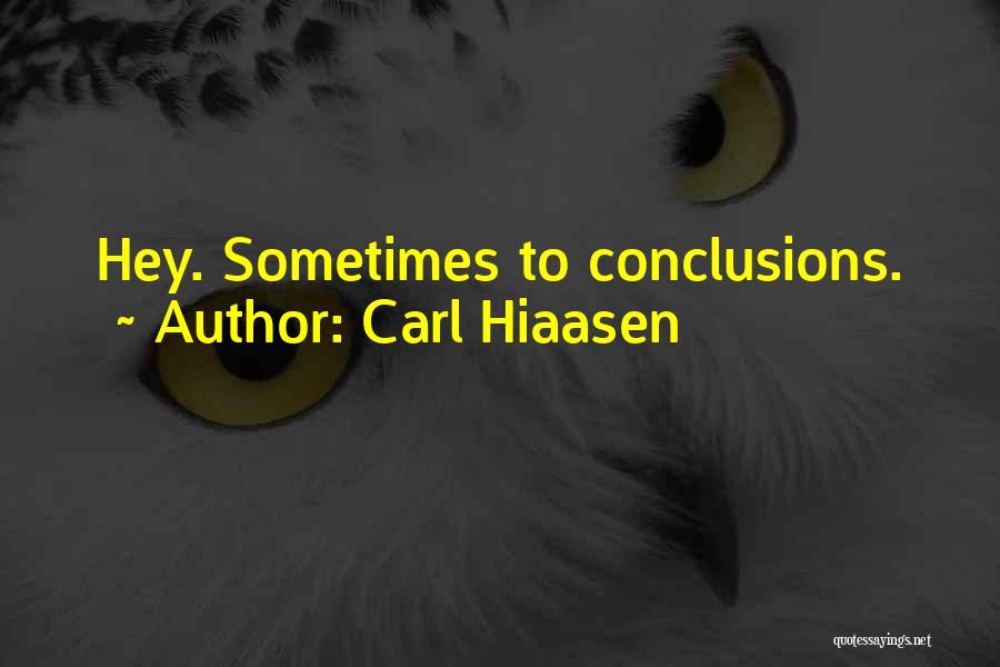Carl Hiaasen Quotes: Hey. Sometimes To Conclusions.