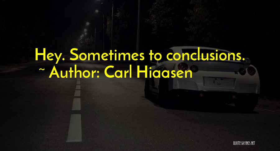 Carl Hiaasen Quotes: Hey. Sometimes To Conclusions.