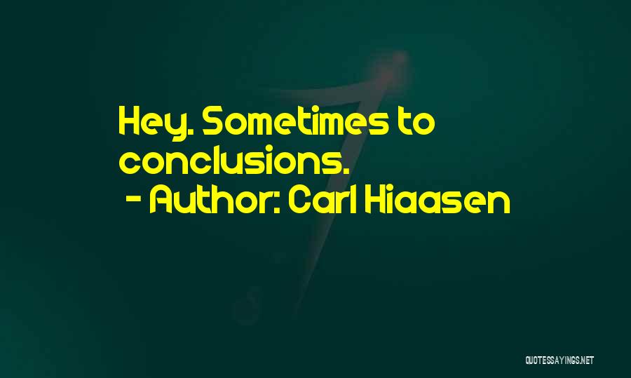 Carl Hiaasen Quotes: Hey. Sometimes To Conclusions.