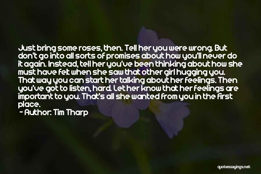 Tim Tharp Quotes: Just Bring Some Roses, Then. Tell Her You Were Wrong. But Don't Go Into All Sorts Of Promises About How