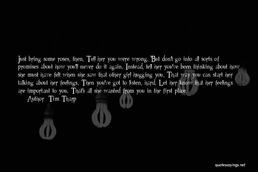 Tim Tharp Quotes: Just Bring Some Roses, Then. Tell Her You Were Wrong. But Don't Go Into All Sorts Of Promises About How