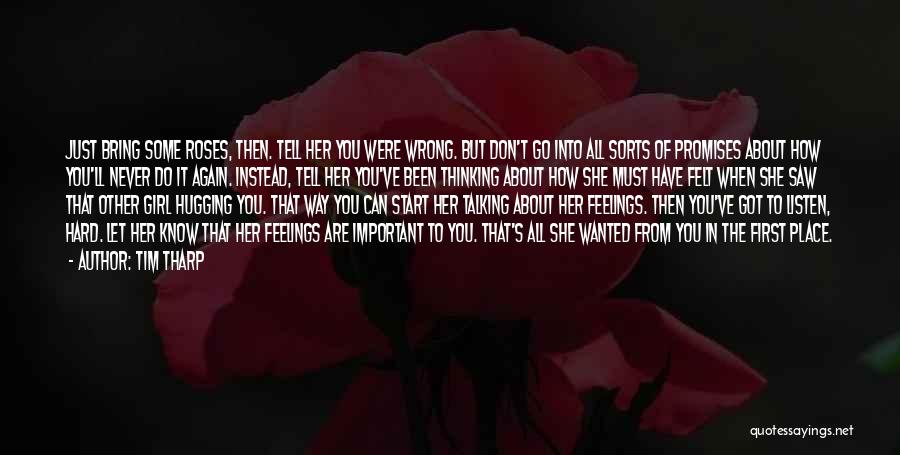 Tim Tharp Quotes: Just Bring Some Roses, Then. Tell Her You Were Wrong. But Don't Go Into All Sorts Of Promises About How