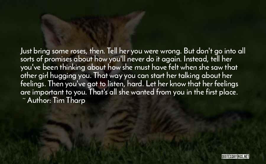 Tim Tharp Quotes: Just Bring Some Roses, Then. Tell Her You Were Wrong. But Don't Go Into All Sorts Of Promises About How