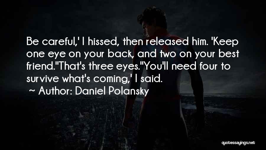 Daniel Polansky Quotes: Be Careful,' I Hissed, Then Released Him. 'keep One Eye On Your Back, And Two On Your Best Friend.''that's Three