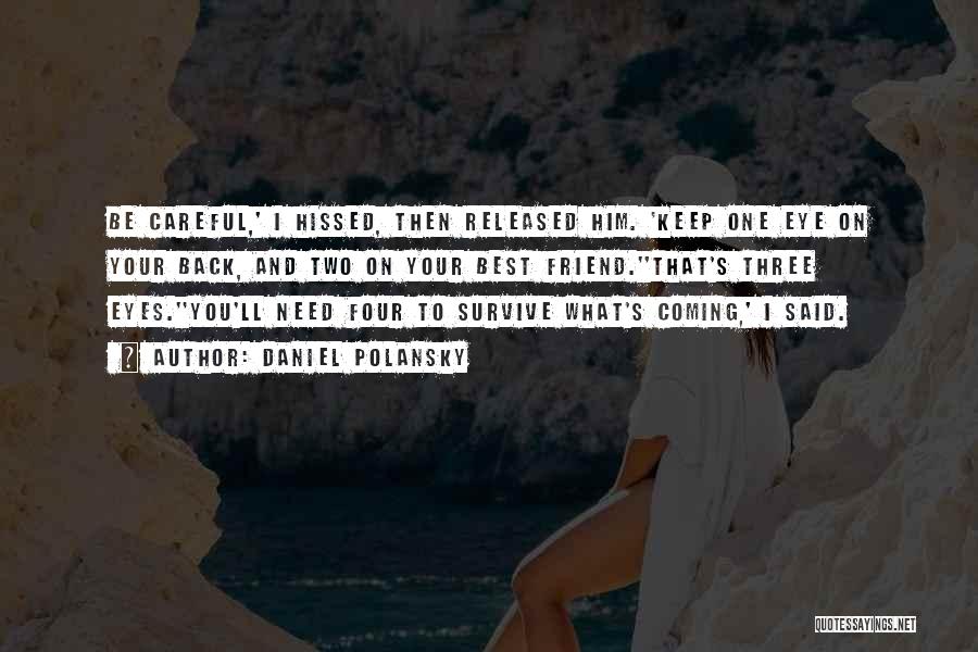 Daniel Polansky Quotes: Be Careful,' I Hissed, Then Released Him. 'keep One Eye On Your Back, And Two On Your Best Friend.''that's Three