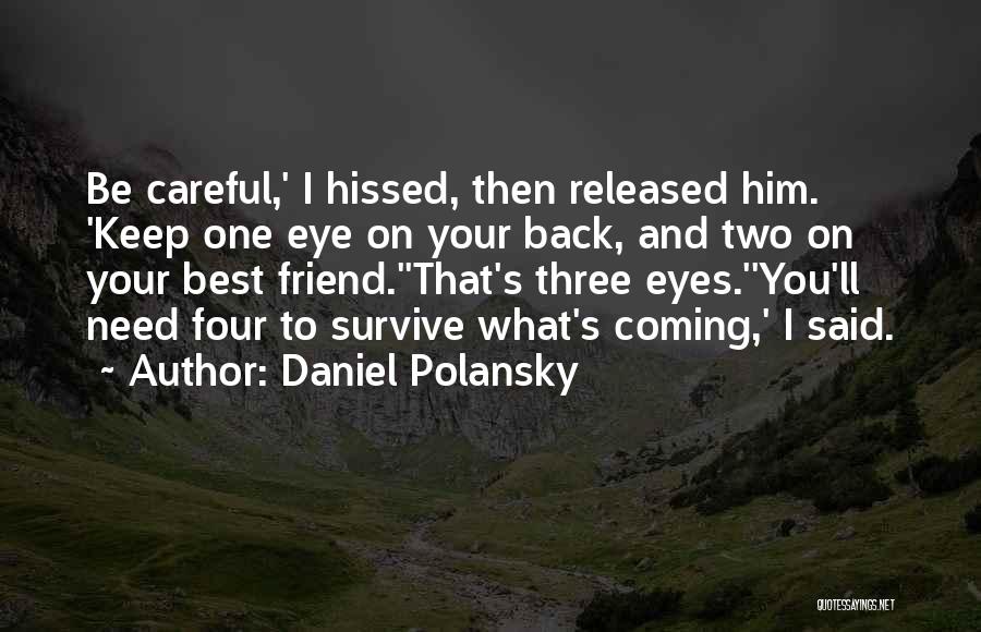 Daniel Polansky Quotes: Be Careful,' I Hissed, Then Released Him. 'keep One Eye On Your Back, And Two On Your Best Friend.''that's Three