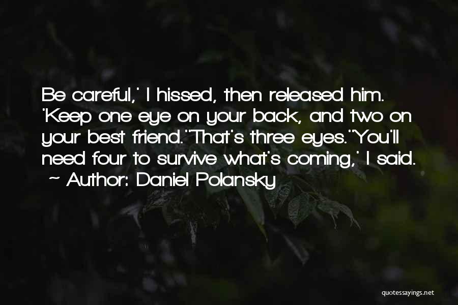 Daniel Polansky Quotes: Be Careful,' I Hissed, Then Released Him. 'keep One Eye On Your Back, And Two On Your Best Friend.''that's Three
