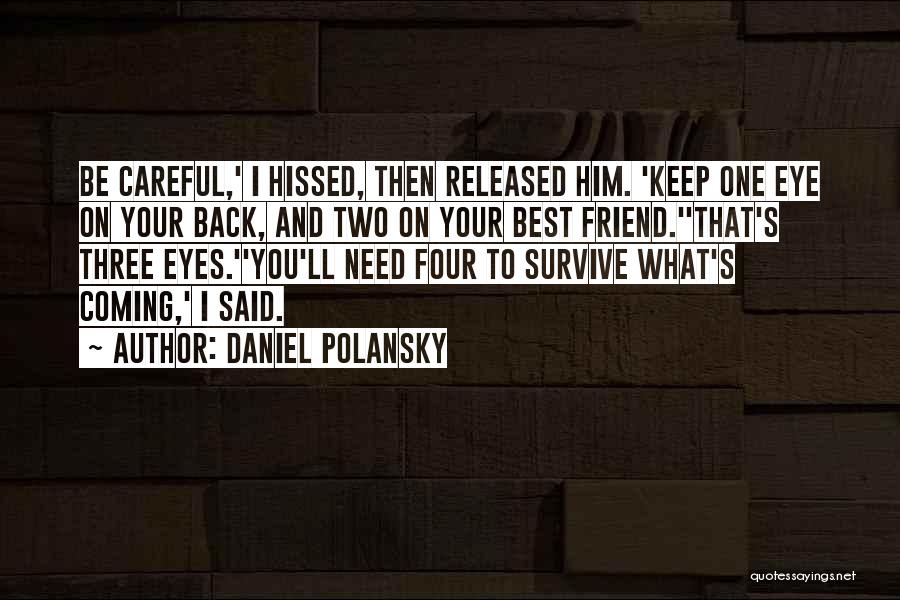 Daniel Polansky Quotes: Be Careful,' I Hissed, Then Released Him. 'keep One Eye On Your Back, And Two On Your Best Friend.''that's Three