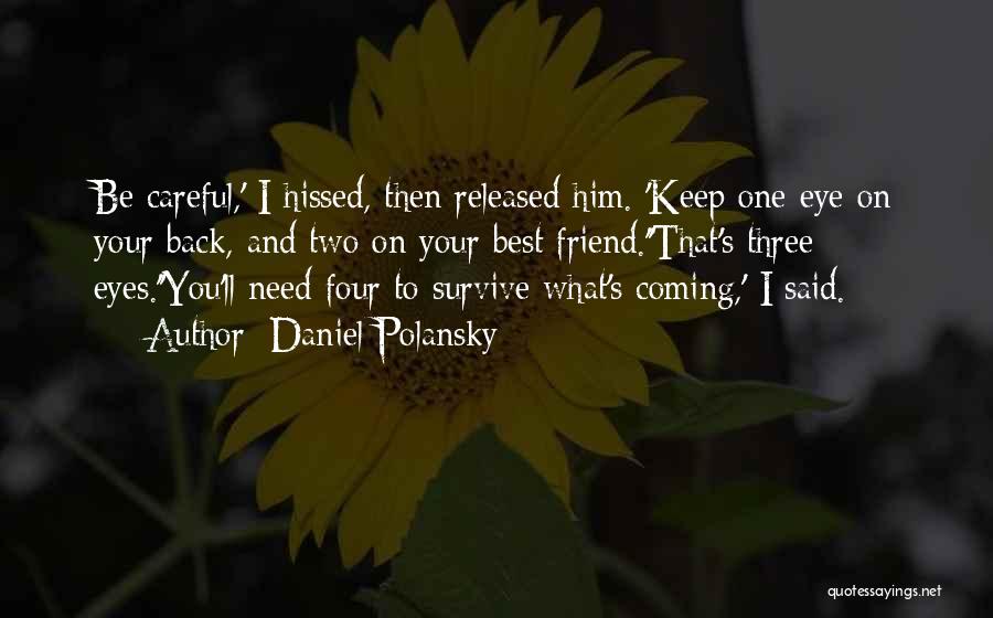 Daniel Polansky Quotes: Be Careful,' I Hissed, Then Released Him. 'keep One Eye On Your Back, And Two On Your Best Friend.''that's Three