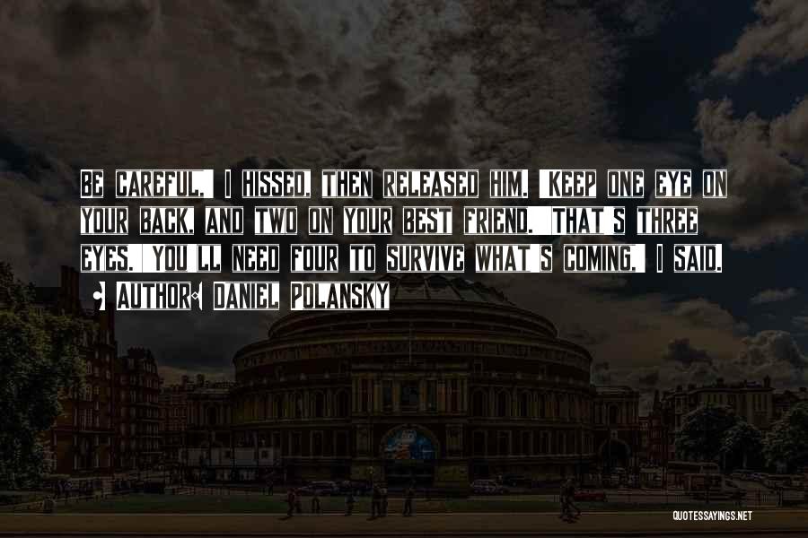 Daniel Polansky Quotes: Be Careful,' I Hissed, Then Released Him. 'keep One Eye On Your Back, And Two On Your Best Friend.''that's Three