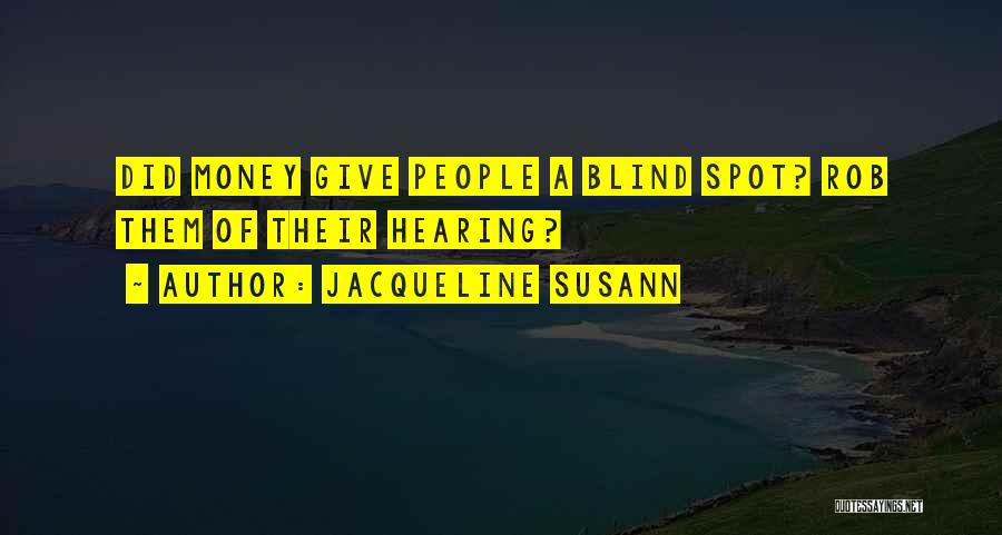 Jacqueline Susann Quotes: Did Money Give People A Blind Spot? Rob Them Of Their Hearing?