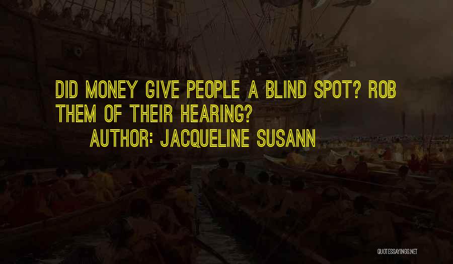Jacqueline Susann Quotes: Did Money Give People A Blind Spot? Rob Them Of Their Hearing?