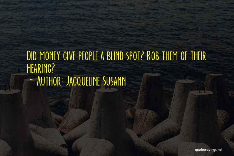 Jacqueline Susann Quotes: Did Money Give People A Blind Spot? Rob Them Of Their Hearing?