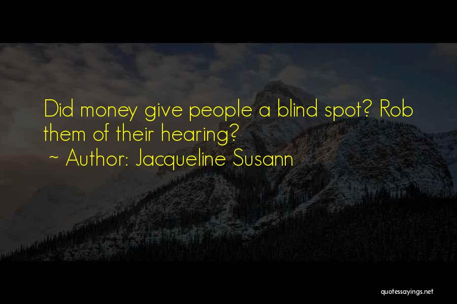 Jacqueline Susann Quotes: Did Money Give People A Blind Spot? Rob Them Of Their Hearing?