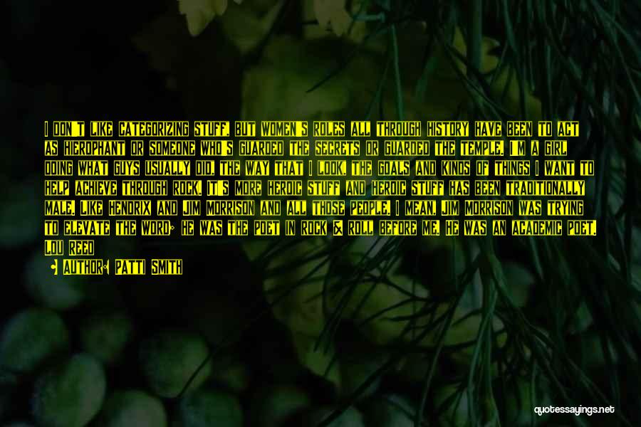 Patti Smith Quotes: I Don't Like Categorizing Stuff, But Women's Roles All Through History Have Been To Act As Hierophant Or Someone Who's