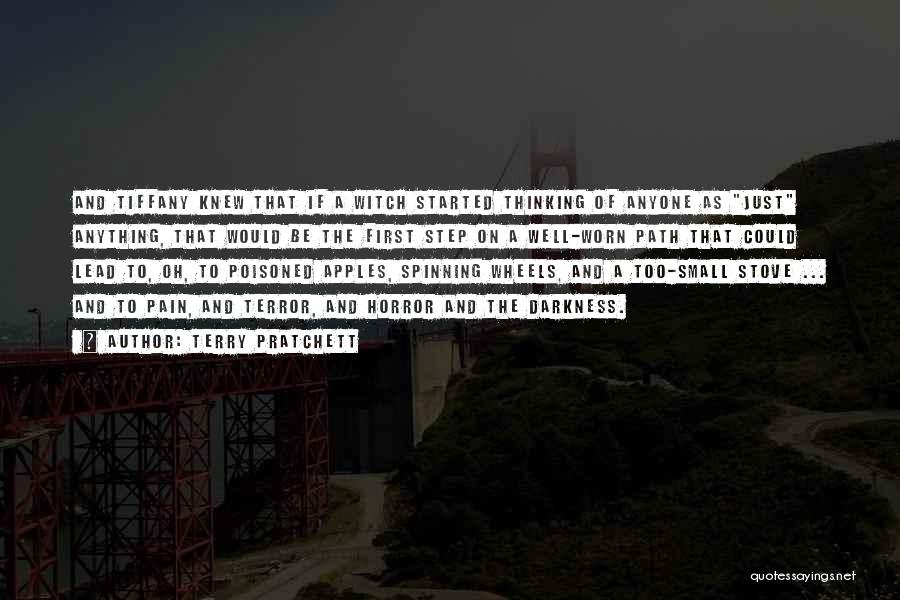 Terry Pratchett Quotes: And Tiffany Knew That If A Witch Started Thinking Of Anyone As Just Anything, That Would Be The First Step