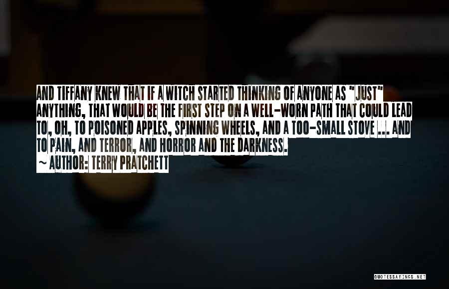 Terry Pratchett Quotes: And Tiffany Knew That If A Witch Started Thinking Of Anyone As Just Anything, That Would Be The First Step