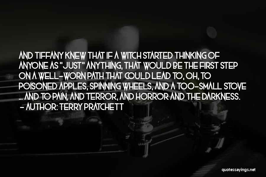 Terry Pratchett Quotes: And Tiffany Knew That If A Witch Started Thinking Of Anyone As Just Anything, That Would Be The First Step