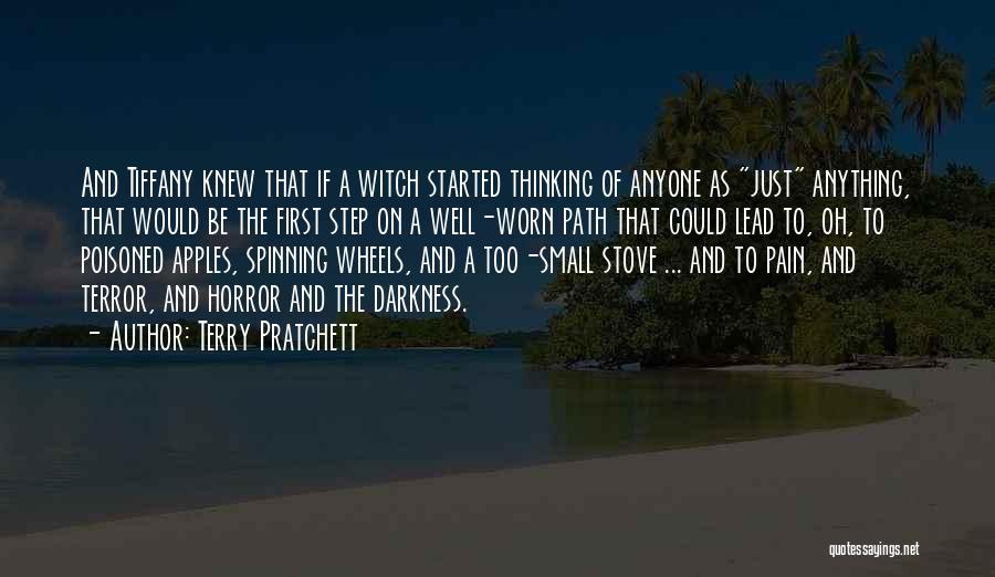 Terry Pratchett Quotes: And Tiffany Knew That If A Witch Started Thinking Of Anyone As Just Anything, That Would Be The First Step