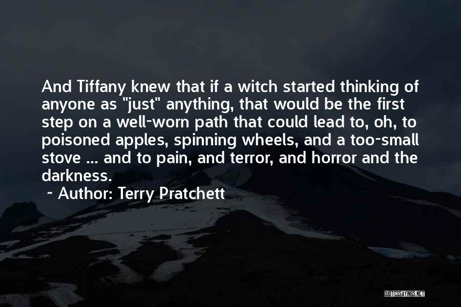 Terry Pratchett Quotes: And Tiffany Knew That If A Witch Started Thinking Of Anyone As Just Anything, That Would Be The First Step