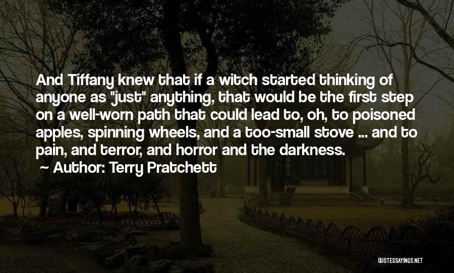 Terry Pratchett Quotes: And Tiffany Knew That If A Witch Started Thinking Of Anyone As Just Anything, That Would Be The First Step