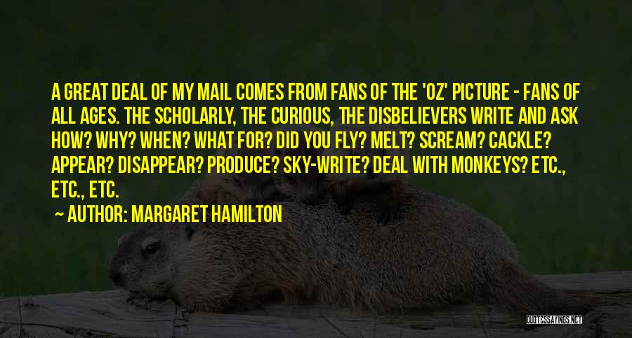 Margaret Hamilton Quotes: A Great Deal Of My Mail Comes From Fans Of The 'oz' Picture - Fans Of All Ages. The Scholarly,