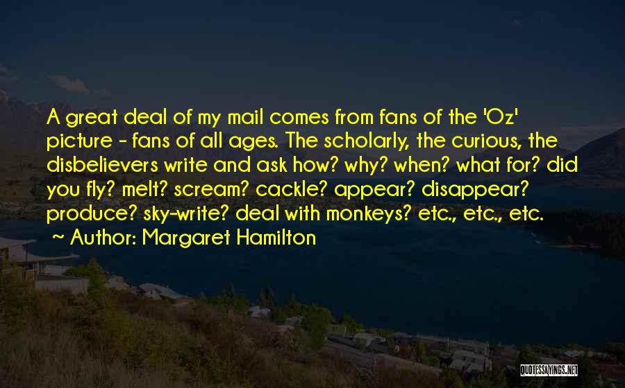 Margaret Hamilton Quotes: A Great Deal Of My Mail Comes From Fans Of The 'oz' Picture - Fans Of All Ages. The Scholarly,