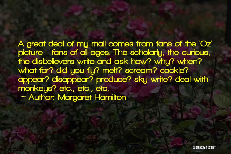 Margaret Hamilton Quotes: A Great Deal Of My Mail Comes From Fans Of The 'oz' Picture - Fans Of All Ages. The Scholarly,