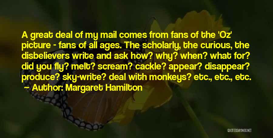 Margaret Hamilton Quotes: A Great Deal Of My Mail Comes From Fans Of The 'oz' Picture - Fans Of All Ages. The Scholarly,
