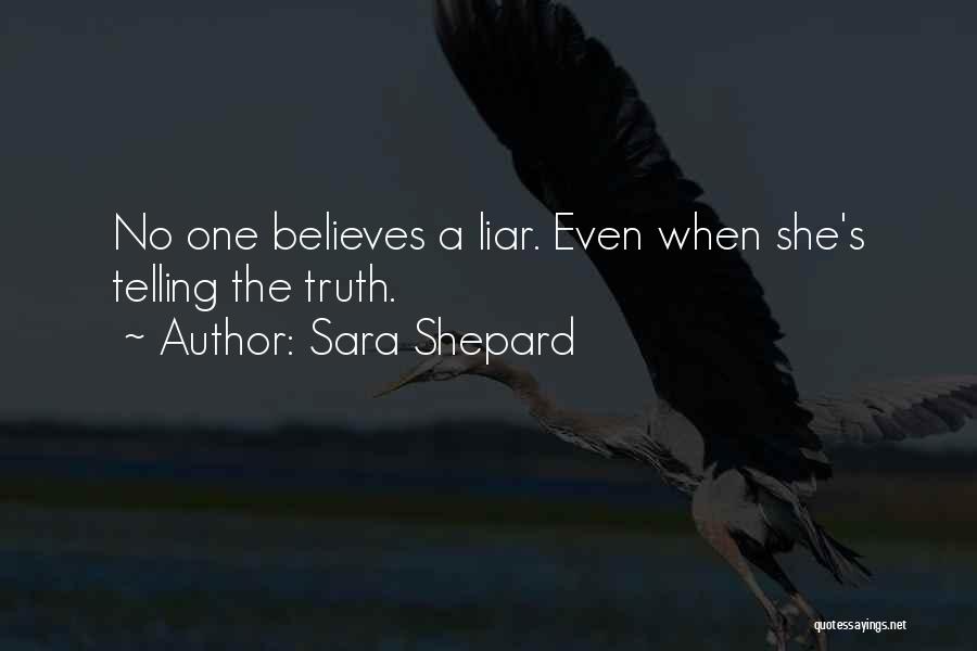 Sara Shepard Quotes: No One Believes A Liar. Even When She's Telling The Truth.