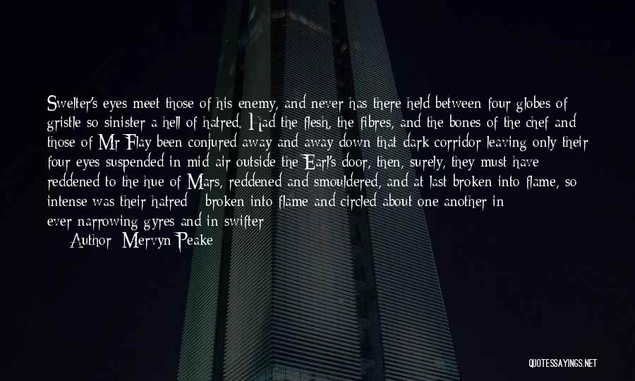 Mervyn Peake Quotes: Swelter's Eyes Meet Those Of His Enemy, And Never Has There Held Between Four Globes Of Gristle So Sinister A