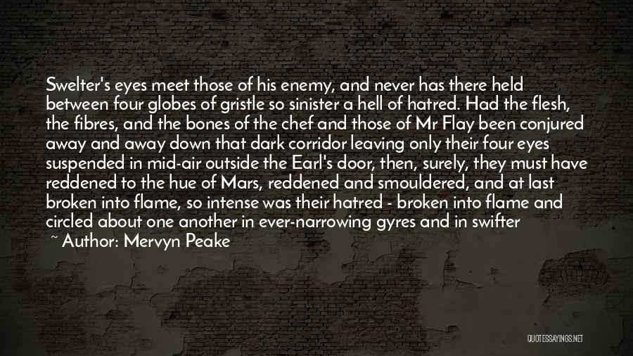 Mervyn Peake Quotes: Swelter's Eyes Meet Those Of His Enemy, And Never Has There Held Between Four Globes Of Gristle So Sinister A