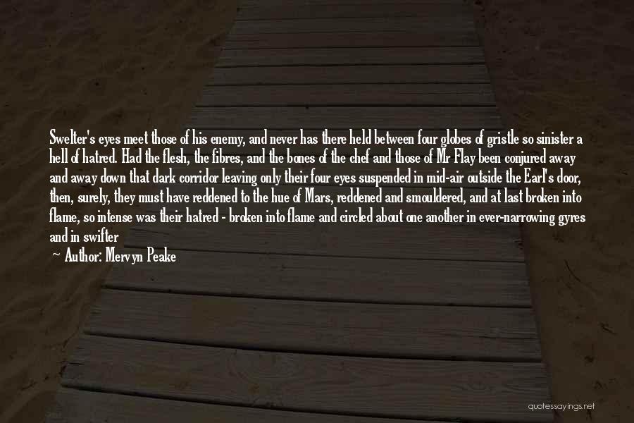 Mervyn Peake Quotes: Swelter's Eyes Meet Those Of His Enemy, And Never Has There Held Between Four Globes Of Gristle So Sinister A
