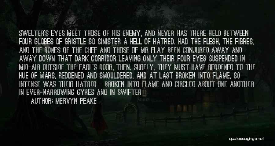 Mervyn Peake Quotes: Swelter's Eyes Meet Those Of His Enemy, And Never Has There Held Between Four Globes Of Gristle So Sinister A