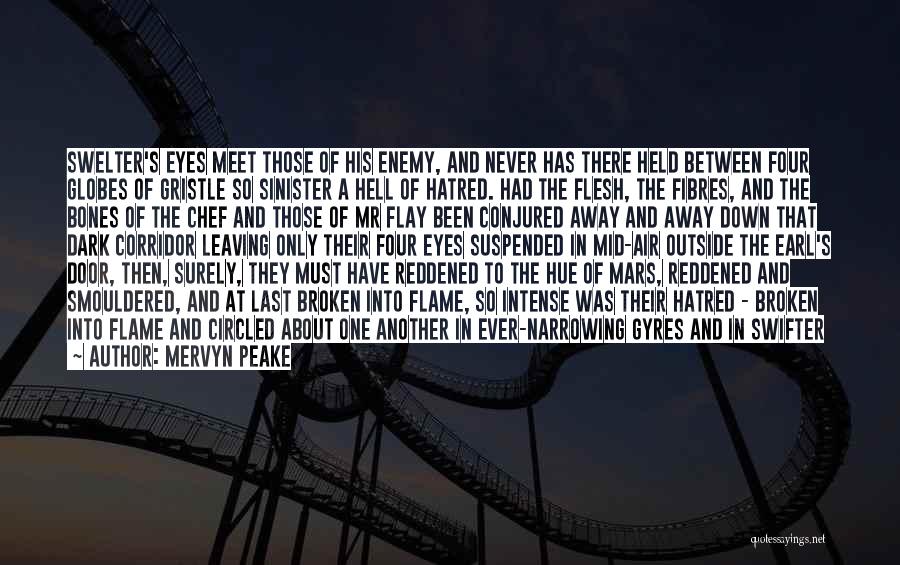 Mervyn Peake Quotes: Swelter's Eyes Meet Those Of His Enemy, And Never Has There Held Between Four Globes Of Gristle So Sinister A