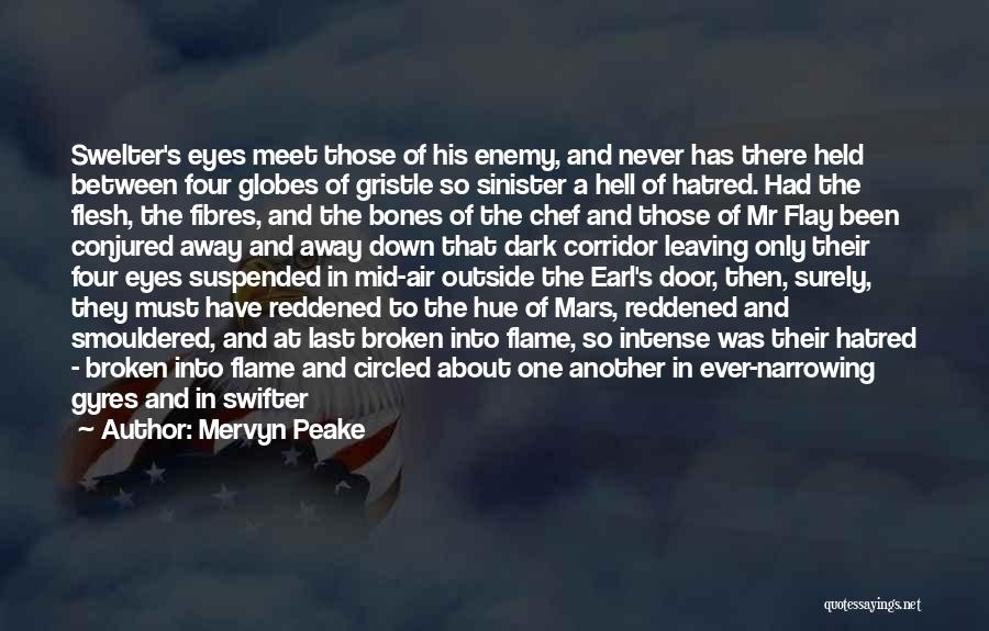 Mervyn Peake Quotes: Swelter's Eyes Meet Those Of His Enemy, And Never Has There Held Between Four Globes Of Gristle So Sinister A