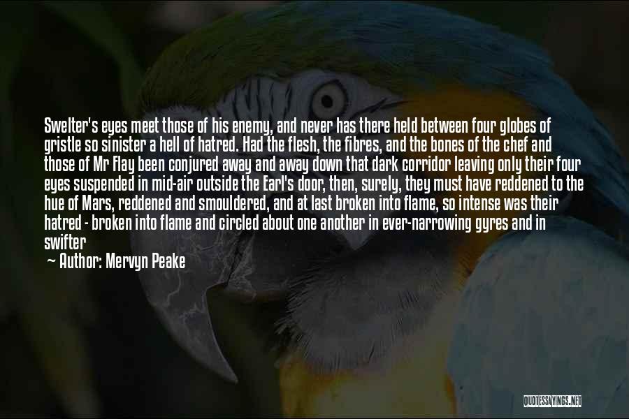 Mervyn Peake Quotes: Swelter's Eyes Meet Those Of His Enemy, And Never Has There Held Between Four Globes Of Gristle So Sinister A