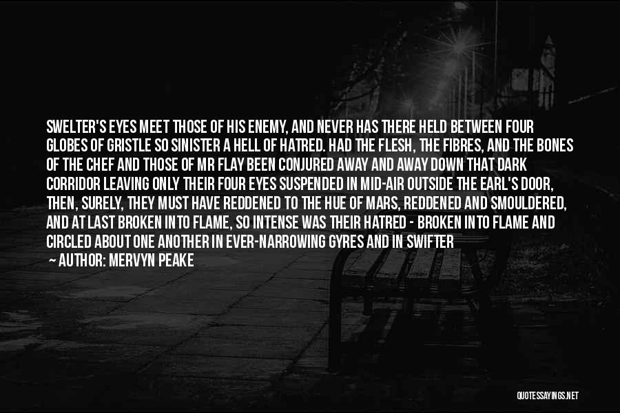 Mervyn Peake Quotes: Swelter's Eyes Meet Those Of His Enemy, And Never Has There Held Between Four Globes Of Gristle So Sinister A