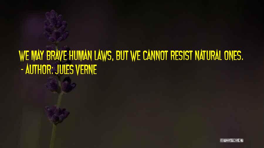 Jules Verne Quotes: We May Brave Human Laws, But We Cannot Resist Natural Ones.