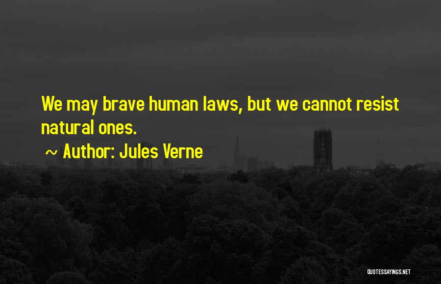 Jules Verne Quotes: We May Brave Human Laws, But We Cannot Resist Natural Ones.