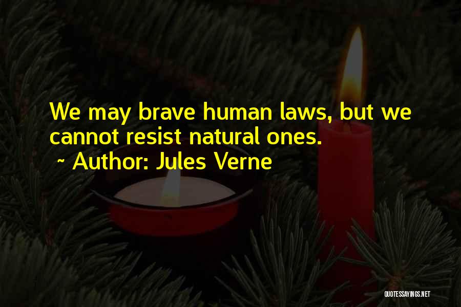Jules Verne Quotes: We May Brave Human Laws, But We Cannot Resist Natural Ones.