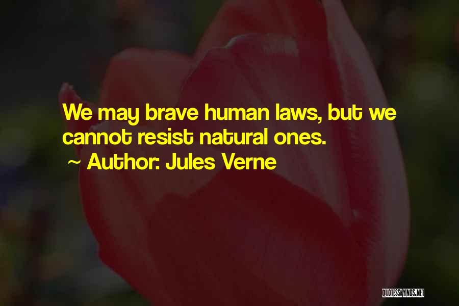 Jules Verne Quotes: We May Brave Human Laws, But We Cannot Resist Natural Ones.