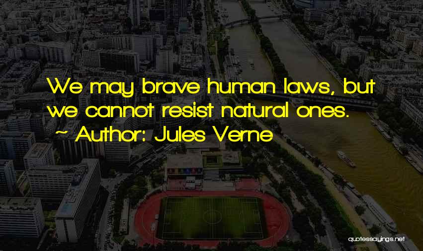 Jules Verne Quotes: We May Brave Human Laws, But We Cannot Resist Natural Ones.