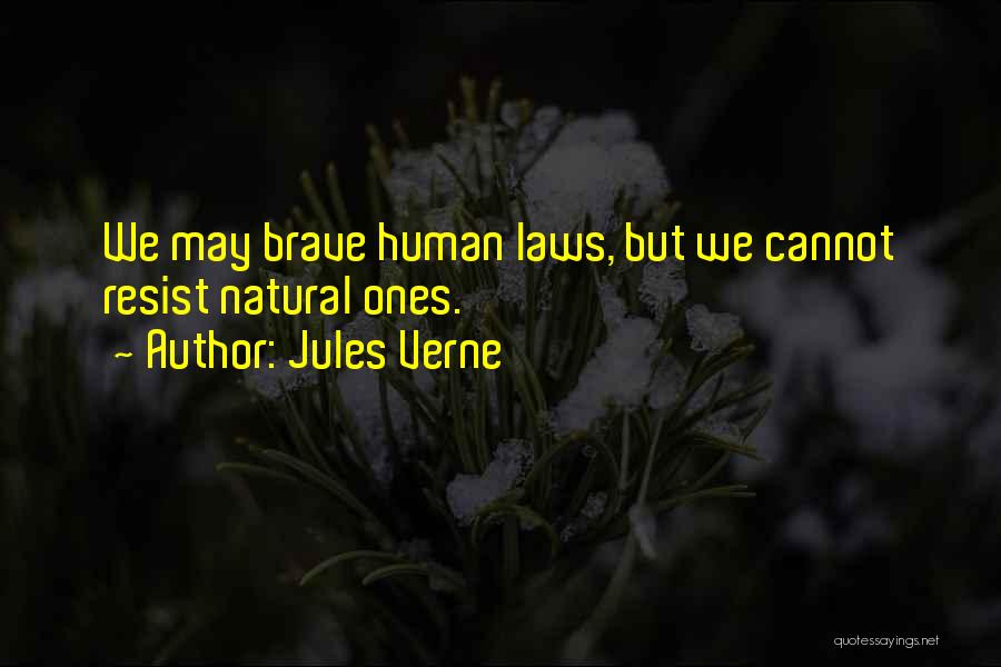Jules Verne Quotes: We May Brave Human Laws, But We Cannot Resist Natural Ones.