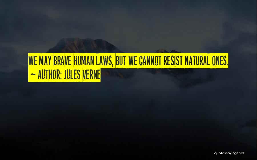 Jules Verne Quotes: We May Brave Human Laws, But We Cannot Resist Natural Ones.