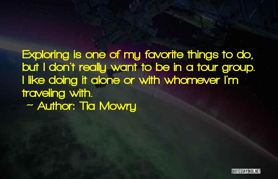 Tia Mowry Quotes: Exploring Is One Of My Favorite Things To Do, But I Don't Really Want To Be In A Tour Group.