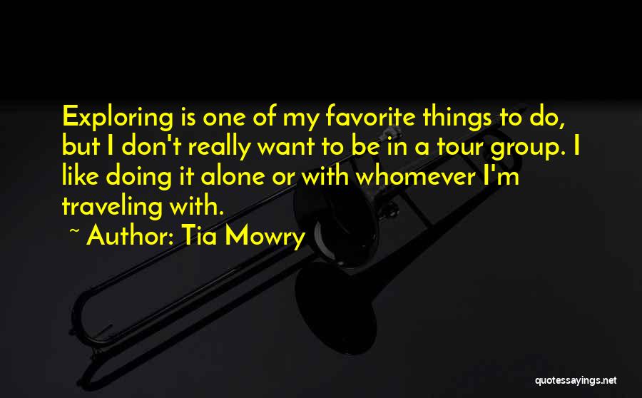 Tia Mowry Quotes: Exploring Is One Of My Favorite Things To Do, But I Don't Really Want To Be In A Tour Group.